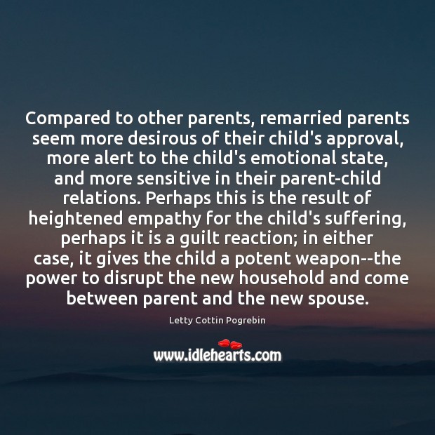 Compared to other parents, remarried parents seem more desirous of their child’s Letty Cottin Pogrebin Picture Quote