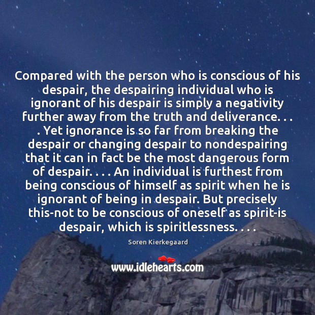 Compared with the person who is conscious of his despair, the despairing Image