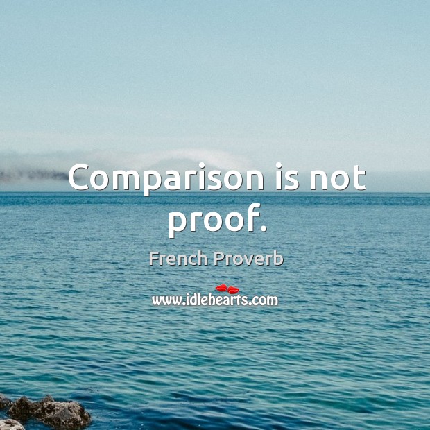 Comparison is not proof. French Proverbs Image