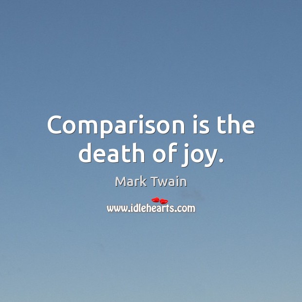 Comparison is the death of joy. Image