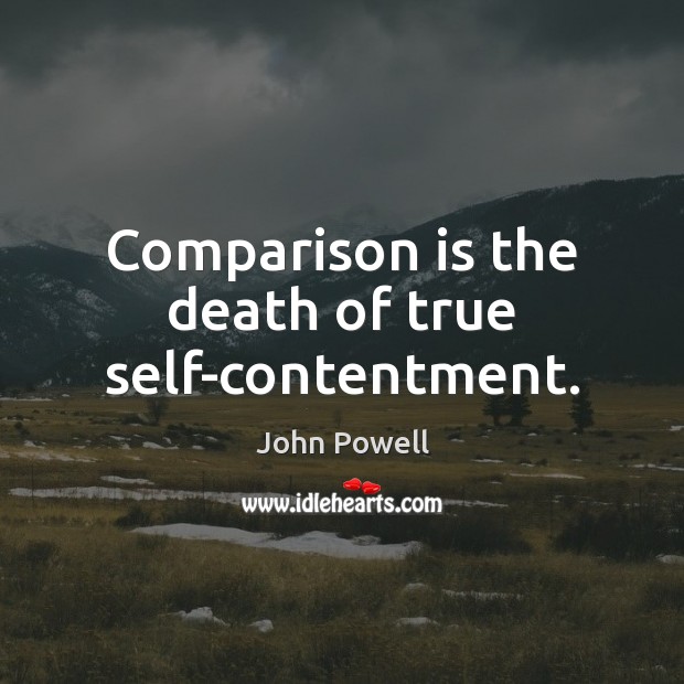 Comparison is the death of true self-contentment. Comparison Quotes Image