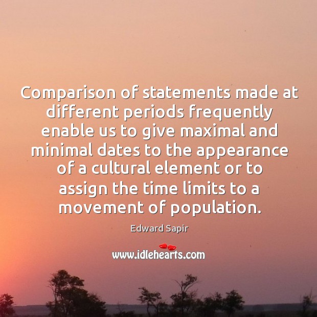 Comparison of statements made at different periods frequently enable us to give Edward Sapir Picture Quote