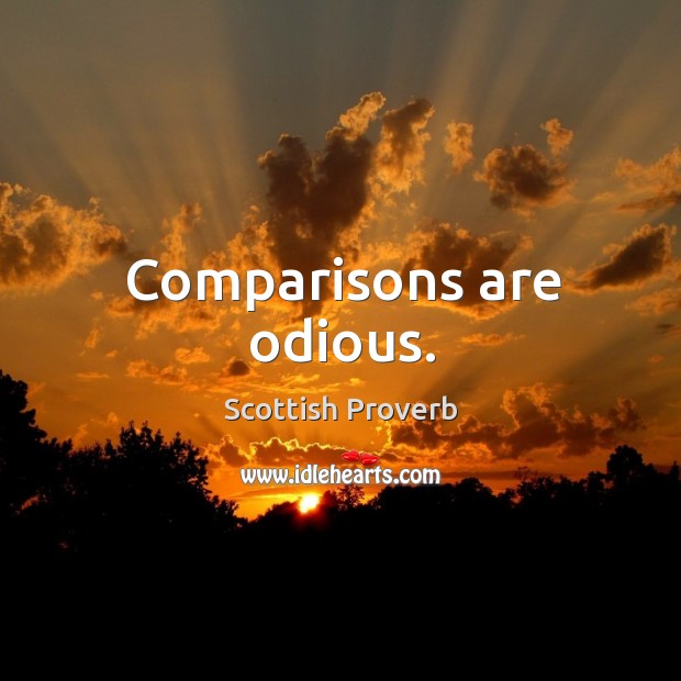 Comparisons are odious. Scottish Proverbs Image