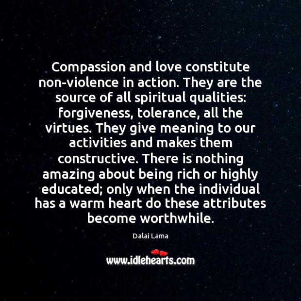 Compassion and love constitute non-violence in action. They are the source of Dalai Lama Picture Quote