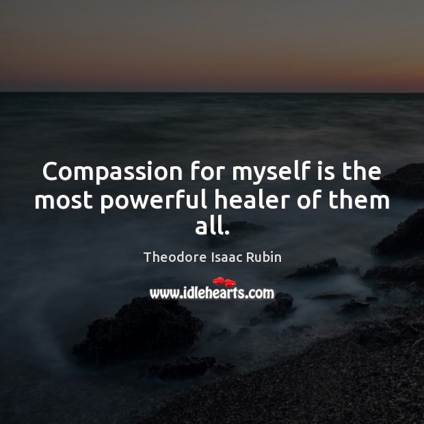 Compassion for myself is the most powerful healer of them all. Image