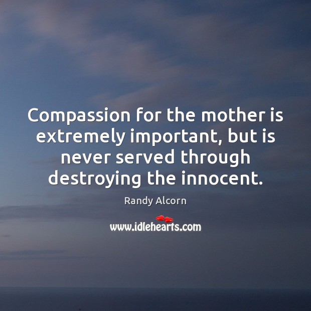 Compassion for the mother is extremely important, but is never served through Mother Quotes Image