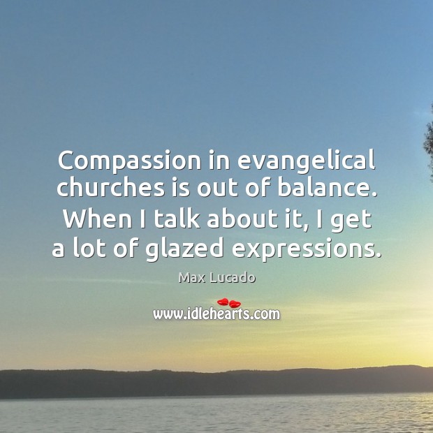 Compassion in evangelical churches is out of balance. When I talk about Image
