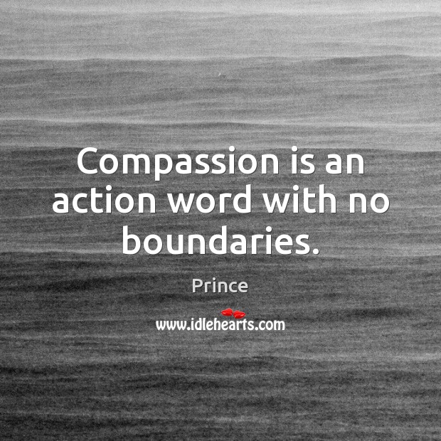 Compassion is an action word with no boundaries. Image