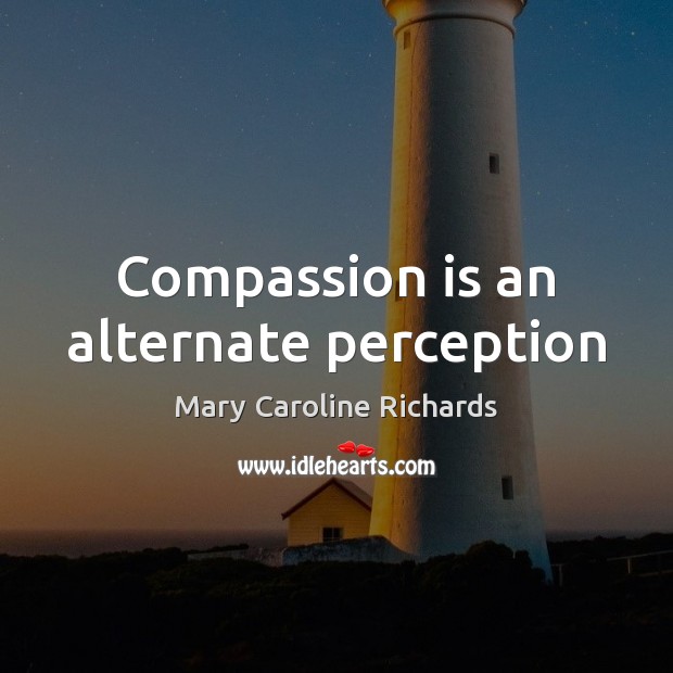 Compassion is an alternate perception Compassion Quotes Image