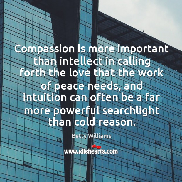 Compassion is more important than intellect in calling forth the love that the work of peace needs Compassion Quotes Image