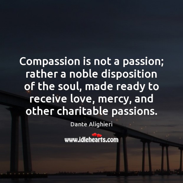 Compassion is not a passion; rather a noble disposition of the soul, Compassion Quotes Image