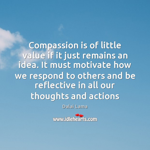 Compassion is of little value if it just remains an idea. It Compassion Quotes Image