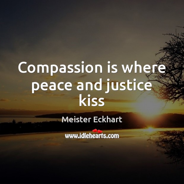 Compassion is where peace and justice kiss Compassion Quotes Image