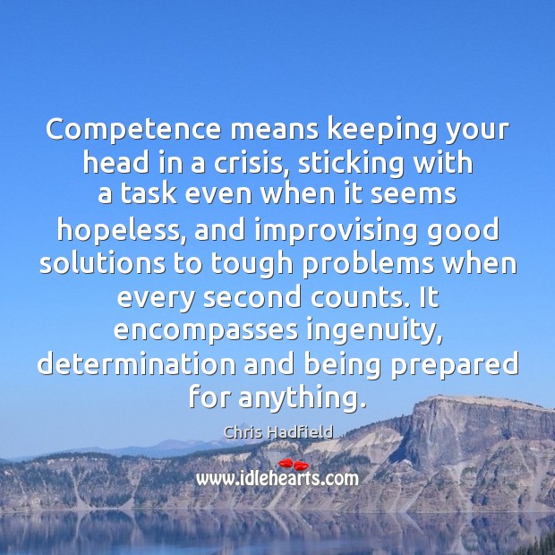 Competence means keeping your head in a crisis, sticking with a task Determination Quotes Image