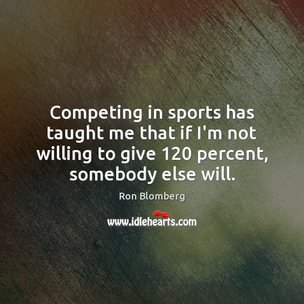 Competing in sports has taught me that if I’m not willing to Sports Quotes Image