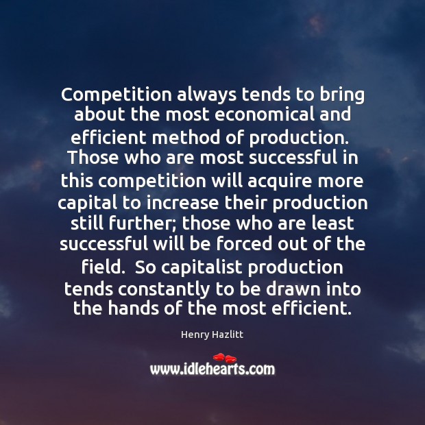 Competition always tends to bring about the most economical and efficient method Image