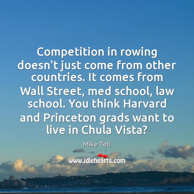 Competition in rowing doesn’t just come from other countries. It comes from Mike Teti Picture Quote