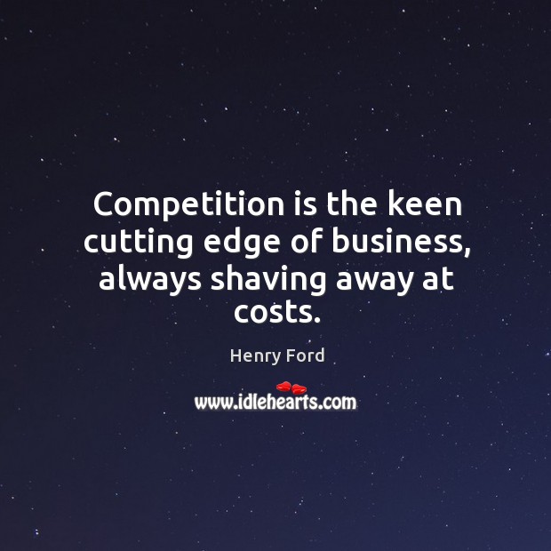 Competition is the keen cutting edge of business, always shaving away at costs. Image