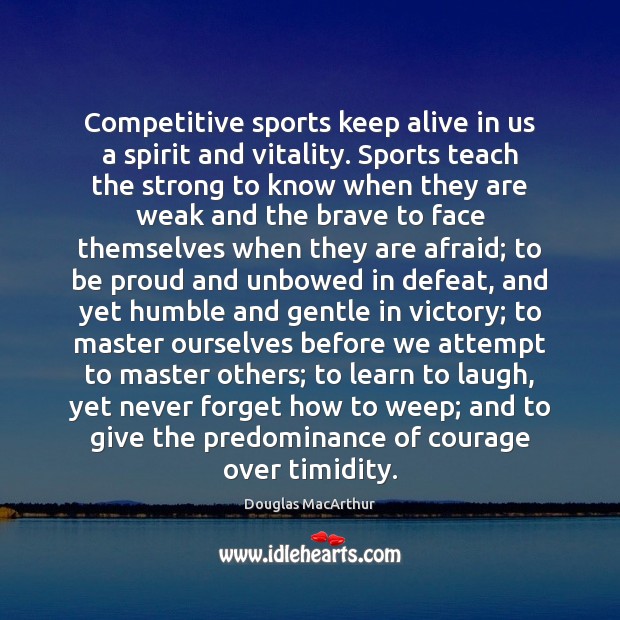 Competitive sports keep alive in us a spirit and vitality. Sports teach Douglas MacArthur Picture Quote