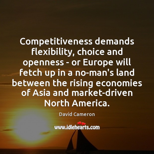Competitiveness demands flexibility, choice and openness – or Europe will fetch up 