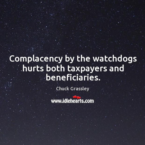 Complacency by the watchdogs hurts both taxpayers and beneficiaries. 