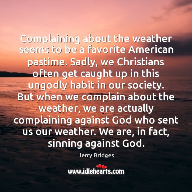 Complaining about the weather seems to be a favorite American pastime. Sadly, Complain Quotes Image