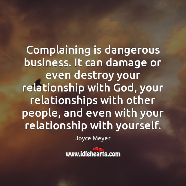 Complaining is dangerous business. It can damage or even destroy your relationship Image