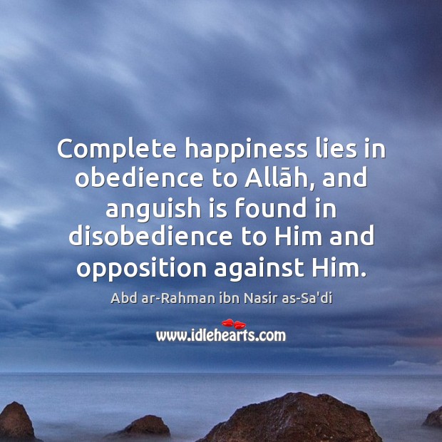Complete happiness lies in obedience to Allāh, and anguish is found 