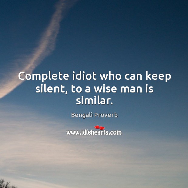 Complete idiot who can keep silent, to a wise man is similar. Bengali Proverbs Image