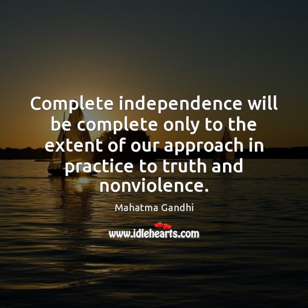 Complete independence will be complete only to the extent of our approach Image