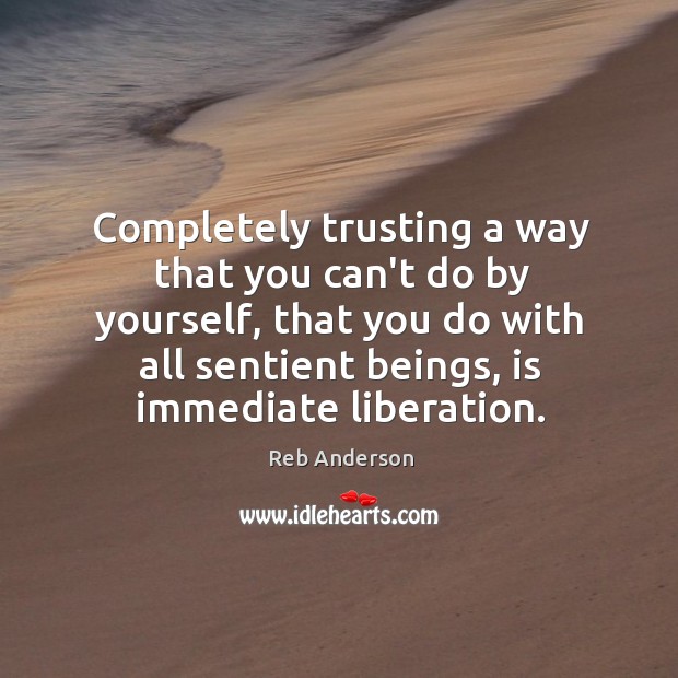 Completely trusting a way that you can’t do by yourself, that you Image