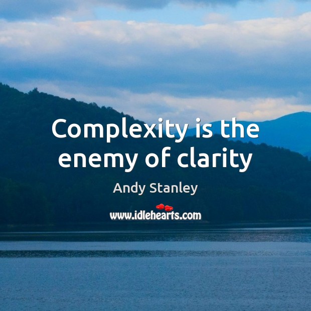 Complexity is the enemy of clarity Andy Stanley Picture Quote