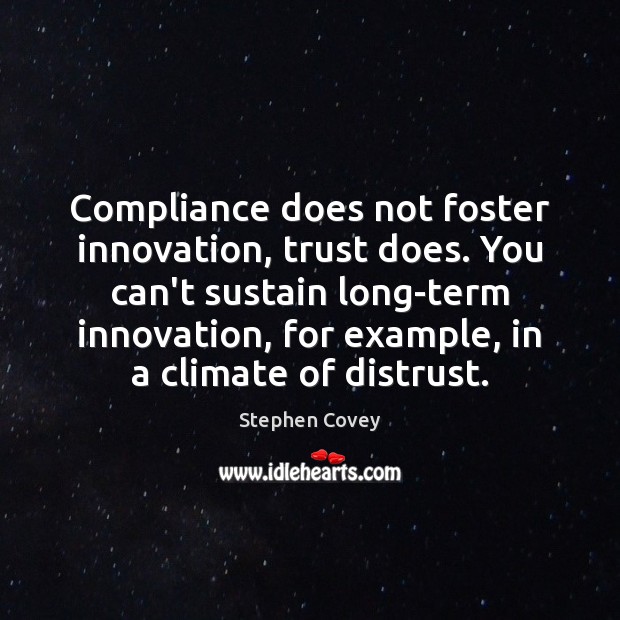 Compliance does not foster innovation, trust does. You can’t sustain long-term innovation, Image