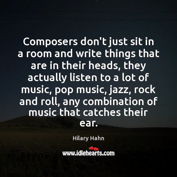 Composers don’t just sit in a room and write things that are Image