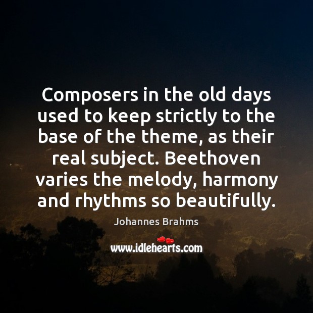 Composers in the old days used to keep strictly to the base Johannes Brahms Picture Quote