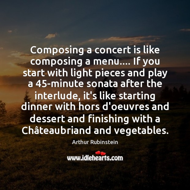Composing a concert is like composing a menu…. If you start with Arthur Rubinstein Picture Quote