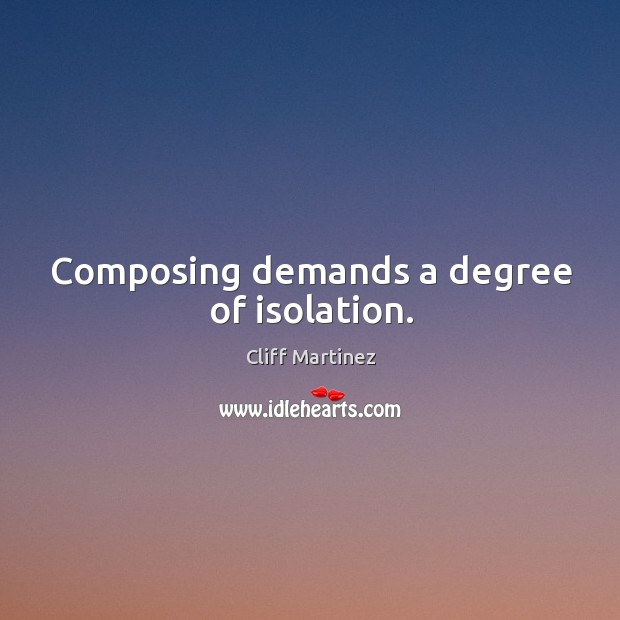 Composing demands a degree of isolation. Image