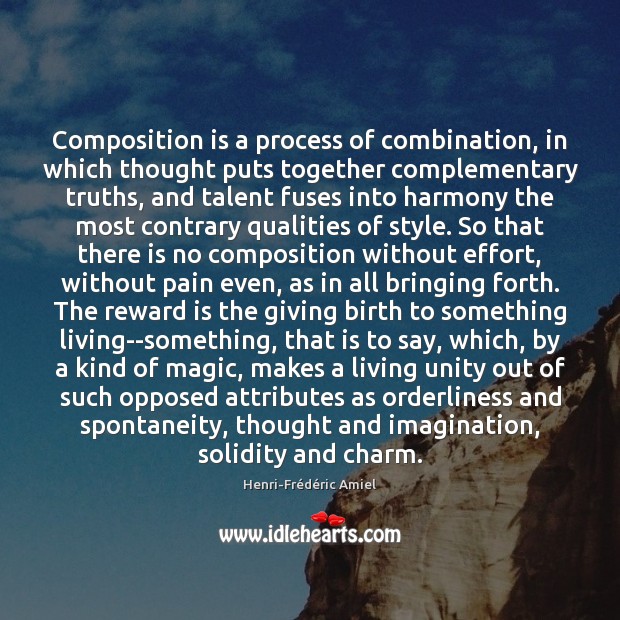 Composition is a process of combination, in which thought puts together complementary Image