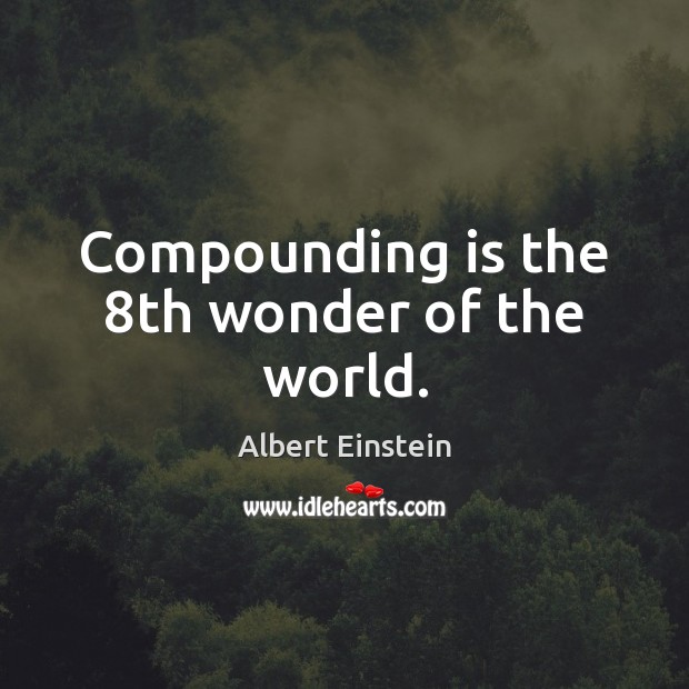 Compounding is the 8th wonder of the world. Image