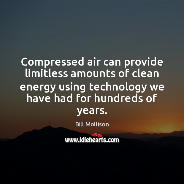 Compressed air can provide limitless amounts of clean energy using technology we Bill Mollison Picture Quote