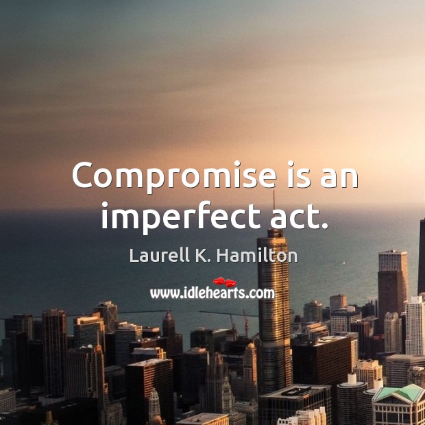 Compromise is an imperfect act. Image