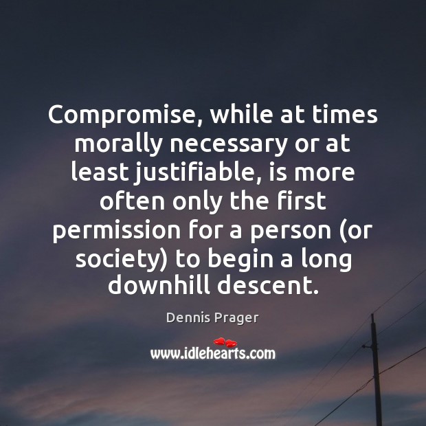 Compromise, while at times morally necessary or at least justifiable, is more Image
