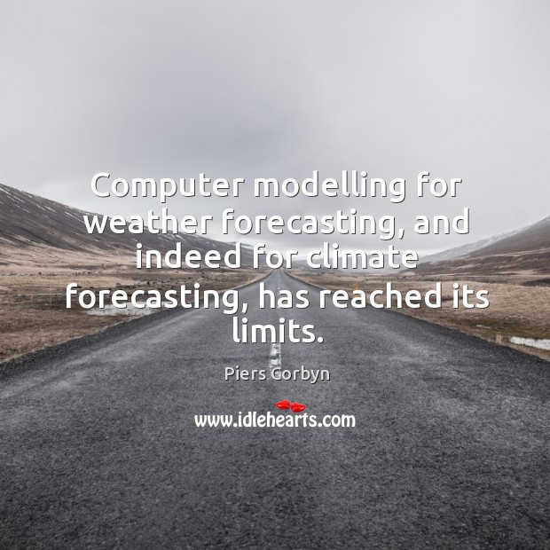 Computer modelling for weather forecasting, and indeed for climate forecasting, has reached its limits. Image