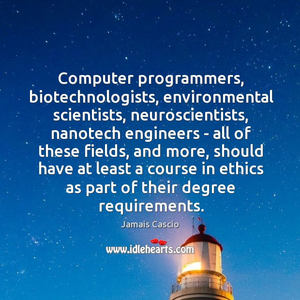 Computer programmers, biotechnologists, environmental scientists, neuroscientists, nanotech engineers – all of these Image