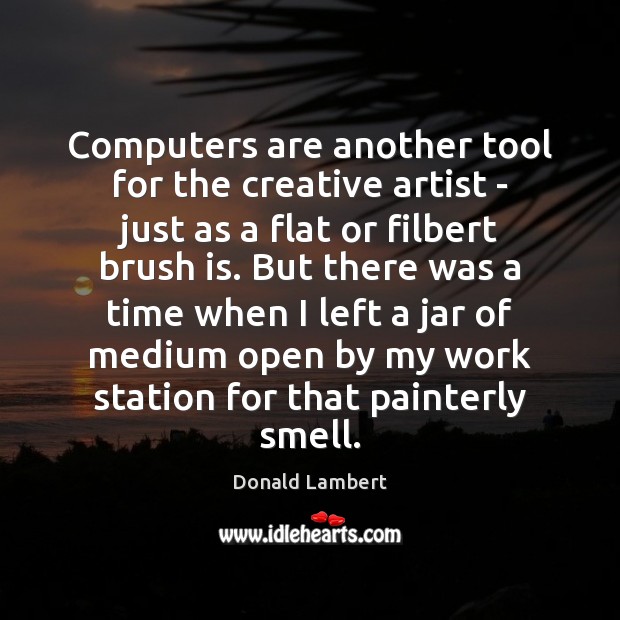 Computers are another tool for the creative artist – just as a Donald Lambert Picture Quote