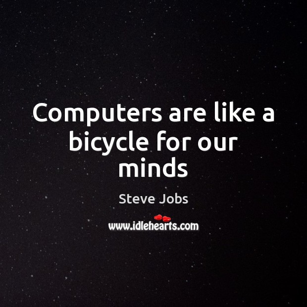 Computers are like a bicycle for our minds Steve Jobs Picture Quote