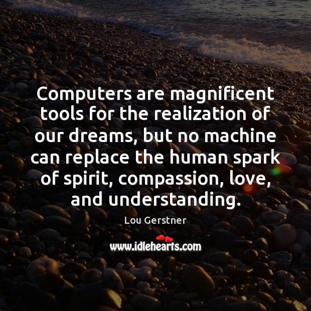 Computers are magnificent tools for the realization of our dreams, but no Understanding Quotes Image