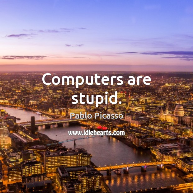 Computers are stupid. Image