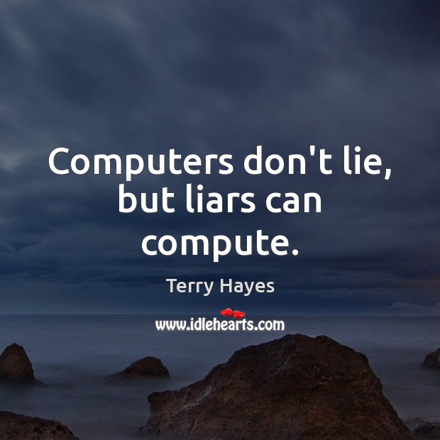 Computers don’t lie, but liars can compute. Terry Hayes Picture Quote
