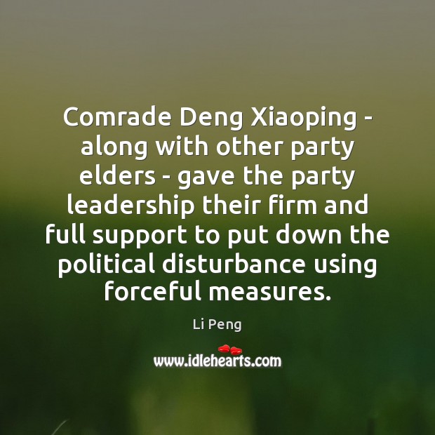 Comrade Deng Xiaoping – along with other party elders – gave the Li Peng Picture Quote